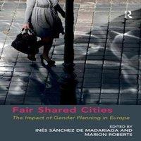 Marion Roberts Fair Shared Cities: The Impact of Gender Planning in Europe