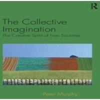 Peter Murphy The Collective Imagination: The Creative Spirit of Free Societies in White