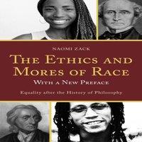 Naomi Zack Ethics & Mores of Race : Equality after the History of