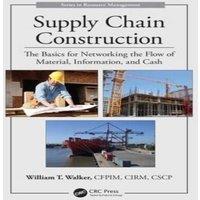 William T. Walker Supply Chain Construction: The Basics for Networking the Flow of