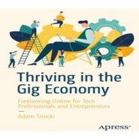 Adam Sinicki Thriving in the Gig Economy : Freelancing Online for Tech