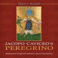Sherry Roush Jacopo Caviceo's Peregrino : Annotated English Edition and