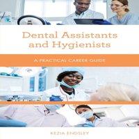 Kezia Endsley Dental Assistants & Hygienists : A Practical Career Guide