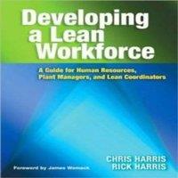Chris Harris Developing a Lean Workforce: A Guide for Human Resources, Plant