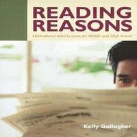 Kelly Gallagher Reading Reasons: Motivational Mini-Lessons for Middle & High
