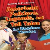 Anthony Fredericks American Folklore, Legends, & Tall Tales for Readers Theatre