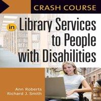 Ann Roberts Crash Course in Library Services to People with Disabilities