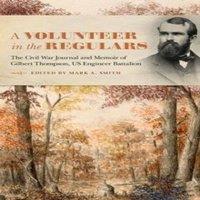 Mark A. Smith A Volunteer in the Regulars: The Civil War Journal & Memoir of