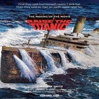 Jonathan Smith Raise the Titanic - The Making of the Movie Volume 1 (hardback)