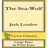 Jack London The Sea-Wolf (Cactus Classics Large Print): 16 Point Font; Large
