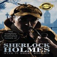Sir Arthur Conan Doyle The Complete Illustrated Novels of Sherlock Holmes with 37 Short