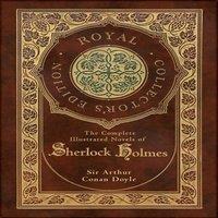 Sir Arthur Conan Doyle The Complete Illustrated Novels of Sherlock Holmes (Royal