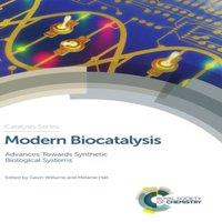 Royal Society of Chemistry Modern Biocatalysis : Advances Towards Synthetic Biological