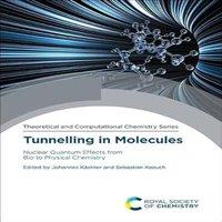 Royal Society of Chemistry Tunnelling in Molecules : Nuclear Quantum Effects from Bio to