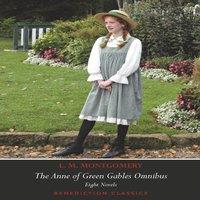 L. M. Montgomery The Anne of Green Gables Omnibus. Eight Novels: Anne of Green