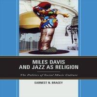 Earnest N. Bracey Miles Davis, & Jazz as Religion : The Politics of Social Music