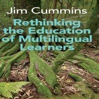 Jim Cummins Rethinking the Education of Multilingual Learners : A Critical