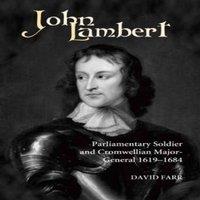 David Farr John Lambert, Parliamentary Soldier & Cromwellian Major-General