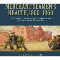 Tim Carter Merchant Seamen's Health, 1860-1960: Medicine, Technology