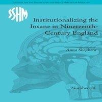 Anna Shepherd Institutionalizing the Insane in Nineteenth-Century England
