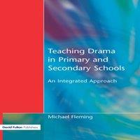 Michael Fleming Teaching Drama in Primary & Secondary Schools : An Integrated