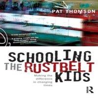 Pat Thomson Schooling the Rustbelt Kids: Making the difference in changing