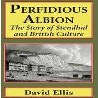 David Ellis Perfidious Albion : The story of Stendhal & British culture