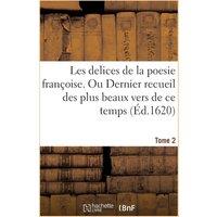 Sans Auteur Les delices de la poesie franoise. Ou Dernier recueil des plus