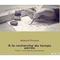 Marcel Proust la recherche du temps perdu:Tome I - Du ct de chez Swann