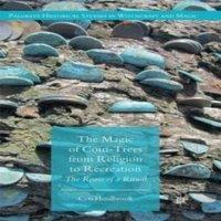 Ceri Houlbrook The Magic of Coin-Trees from Religion to Recreation : The Roots of