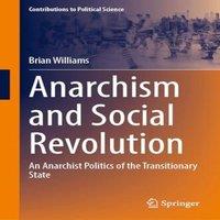 Brian Williams Anarchism & Social Revolution : An Anarchist Politics of the