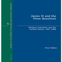 Peter Walker James II & the Three Questions; Religious Toleration & the