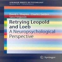 David L. Shapiro Retrying Leopold & Loeb : A Neuropsychological Perspective