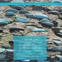Ceri Houlbrook The Magic of Coin-Trees from Religion to Recreation : The Roots of