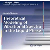 Martin Thomas Theoretical Modeling of Vibrational Spectra in the Liquid Phase in White
