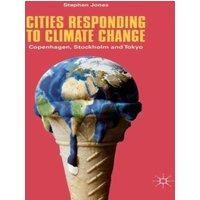 Stephen Jones Cities Responding to Climate Change : Copenhagen, Stockholm and