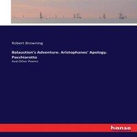 Robert Browning Balaustion's Adventure. Aristophanes' Apology. Pacchiarotto:And