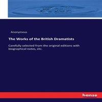Anonymous The Works of the British Dramatists:Carefully selected from the