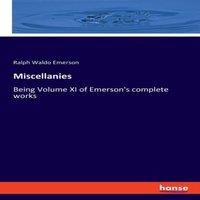 Ralph Waldo Emerson Miscellanies:Being Volume XI of Emerson's complete works Paperback