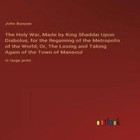 John Bunyan The Holy War, Made by King Shaddai Upon Diabolus, for the