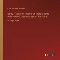Charlotte M. Yonge Stray Pearls: Memoirs of Margaret De Ribaumont, Viscountess of