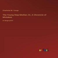 Charlotte M. Yonge The Young Step-Mother; Or, A Chronicle of Mistakes:in large print