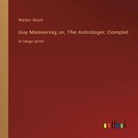 Walter Scott Guy Mannering; or, The Astrologer, Complet:in large print