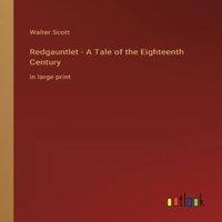Walter Scott Redgauntlet - A Tale of the Eighteenth Century:in large print