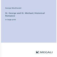 George Macdonald St. George & St. Michael; Historical Romance:in large print