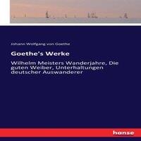 Johann Wolfgang von Goethe Goethe's Werke:Wilhelm Meisters Wanderjahre, Die guten Weiber