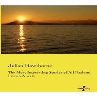 Julian Hawthorne The Most Interesting Stories of All Nations:French Novels