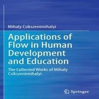 Mihaly Csikszentmihalyi Applications of Flow in Human Development & Education : The in White