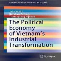 John Walsh The Political Economy of Vietnam's Industrial Transformation