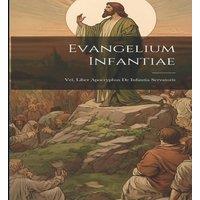 Anonymous Evangelium Infantiae: Vel, Liber Apocryphus De Infantia Servatoris